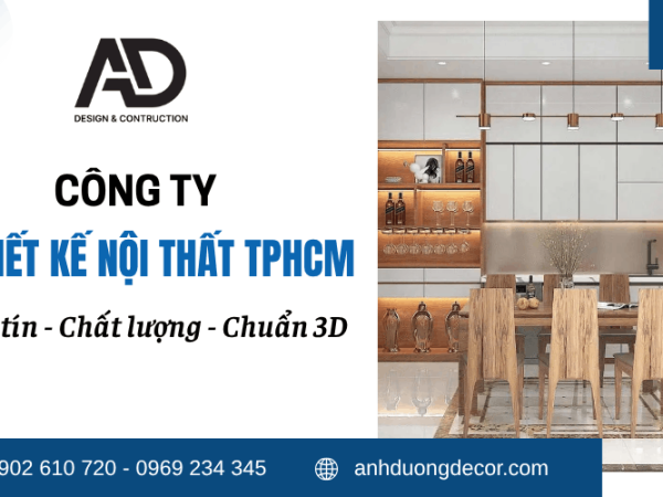 Công ty thiết kế nội thất TPHCM uy tín, chuẩn 3D 